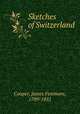 Sketches of Switzerland, Cooper, James Fenimore, 1789-1851 