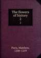 The flowers of history. 2, Paris, Matthew, 1200-1259 