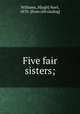 Five fair sisters;, Williams, H[ugh] Noel, 1870- [from old catalog] 