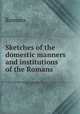 Sketches of the domestic manners and institutions of the Romans, Romans 