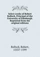 Select works of Robert Rollock, Principal of the University of Edinburgh. Reprinted from the original editions, Rollock, Robert, 1555?-1599 