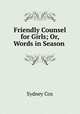Friendly Counsel for Girls; Or, Words in Season ., Sydney Cox 