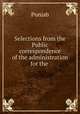 Selections from the Public correspondence of the administration for the ., 