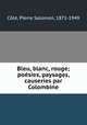 Bleu, blanc, rouge; posies, paysages, causeries par Colombine, 