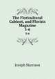 The Floricultural Cabinet, and Florists Magazine. 5-6, Joseph Harrison 