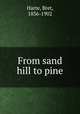 From sand hill to pine, Harte, Bret, 1836-1902 