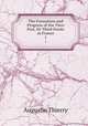 The Formation and Progress of the Tiers Etat, Or Third Estate in France. 1, Augustin Thierry 