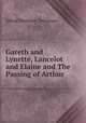 Gareth and Lynette, Lancelot and Elaine and The Passing of Arthur, Alfred Tennyson Tennyson 