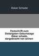 Festschrift zum Siebzigsten Geburtstage Oskar schade, dargebracht von seinen ., Oskar Schade 