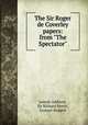 The Sir Roger de Coverley papers: from "The Spectator", Joseph Addison, Sir Richard Steele, Eustace Budgell 