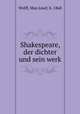 Shakespeare, der dichter und sein werk, Wolff, Max Josef, b. 1868 