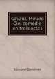 Gavaut, Minard & Cie: comdie en trois actes, Edmond Gondinet 