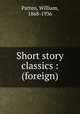 Short story classics : (foreign), Patten, William, 1868-1936 