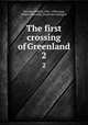 The first crossing of Greenland. 2, Nansen, Fridtjof, 1861-1930,Gepp, Hubert Majendie, [from old catalog] tr 