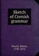 Sketch of Cornish grammar, Norris, Edwin, 1795-1872 