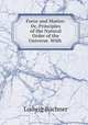 Force and Matter: Or, Principles of the Natural Order of the Universe. With ., 