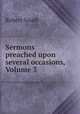 Sermons preached upon several occasions, Volume 3, Robert South 