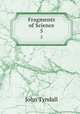 Fragments of Science. 5, John Tyndall 