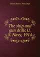The ship and gun drills U.S. Navy, 1914, United States. Navy Dept 