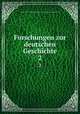 Forschungen zur deutschen Geschichte. 2, 