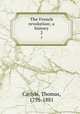 The French revolution; a history. 2, Carlyle, Thomas, 1795-1881 
