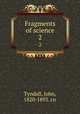 Fragments of science. 2, Tyndall, John, 1820-1893. cn 