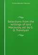 Selections from the writings of lord Macaulay, ed. by G.O. Trevelyan, Thomas Babington Macaulay 