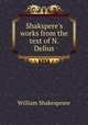 Shakspere`s works from the text of N. Delius., William Shakespeare 