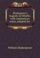 Shakspeare`s tragedy of Othello: with explanatory notes, adapted for ., William Shakespeare 