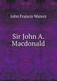 Sir John A. Macdonald, John Francis Waters 