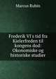 Frederik VI`s tid fra Kielerfreden til kongens dod: Okonomiske og historiske studier, 