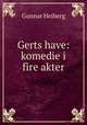 Gerts have: komedie i fire akter, Gunnar Heiberg 