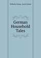 German Household Tales, Wilhelm Grimm, Jacob Grimm 