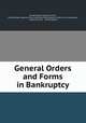 General Orders and Forms in Bankruptcy, United States Supreme Court, United States Supreme Court. Advisory Committee on rules of civil procedure , Supreme Court , United States 