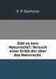Gibt es kein Naturrecht?: Versuch einer Kritik der ber das Naturrecht ., S. P. Stamulis 