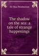 The shadow on the sea: a tale of strange happenings, Sir Max Pemberton 