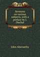 Sermons on various subjects, with a preface by J. Duchal., John Abernethy 