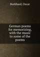 German poems for memorizing, with the music to some of the poems, Burkhard, Oscar 