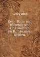 Geld-, Bank- und Brsenwesen. Ein Handbuch fr Bankbeamte, Juristen, Kaufleite und Kapitalisten, sowie fur den akademischen Gebrauch, Georg Obst 
