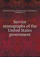 Service monographs of the United States government, Brookings Institution. Institute for Government Research, Washington, D.C 