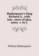 Shakespeare`s King Richard ii., with intr., story of play, notes &c. by J ., William Shakespeare 