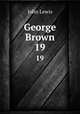 George Brown. 19, John Lewis 