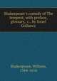 Shakespeare`s comedy of The tempest; with preface, glossary, &c., by Israel Gollancz, Shakespeare, William, 1564-1616 