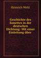 Geschichte des Sonettes in der deutschen Dichtung: Mit einer Einleitung ber ., Heinrich Welti 