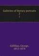 Galleries of literary portraits. 2, Gilfillan, George, 1813-1878 