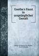 Goethe`s Faust in ursprnglicher Gestalt, Johann Wolfgang von Goethe, Erich Schmidt 