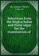 Selections from the Bgh o bahr and Prem sgar for the examination of ., 