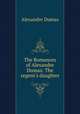 The Romances of Alexandre Dumas: The regent`s daughter, Alexandre Dumas 
