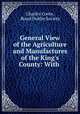 General View of the Agriculture and Manufactures of the King`s County: With ., Charles Coote, Royal Dublin Society 
