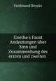 Goethe`s Faust Andeutungen ber Sinn und Zusammenhang des ersten und zweiten ., Ferdinand Deycks 